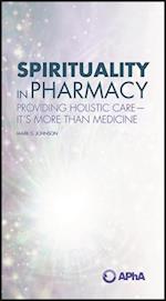 Spirituality in Pharmacy: Providing Holistic Care-It's More than Medicine