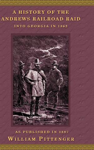 A History of the Andrews Railroad Raid Into Georgia in 1862