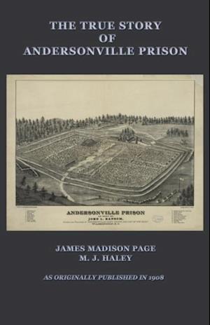 The True Story of Andersonville Prison : A Defense of Major Henry Wirz