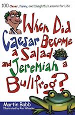 When Did Caesar Become a Salad and Jeremiah a Bullfrog?