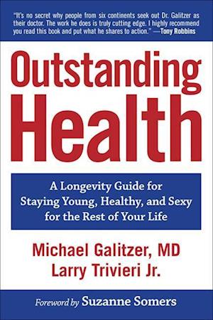 Outstanding Health: A Longevity Guide for Staying Young, Healthy, and Sexy for the Rest of Your Life