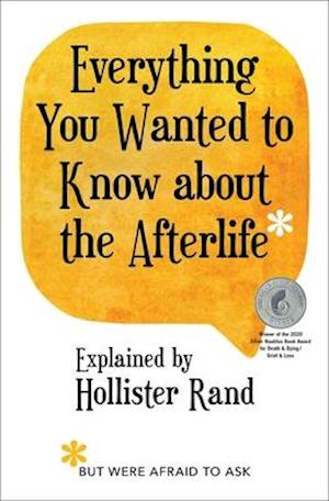 Everything You Wanted to Know about the Afterlife But Were Afraid to Ask