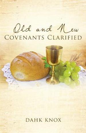 Old and New Covenants Clarified