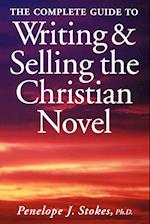 The Complete Guide To Writing & Selling The Christian Novel