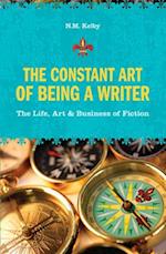 The Constant Art of Being a Writer: The Life, Art and Business of Fiction 