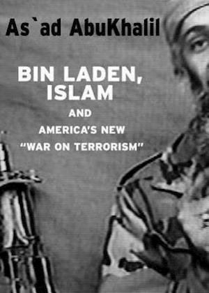 Abukhalil, A:  Bin Laden, Islam, And America's New 'war On T