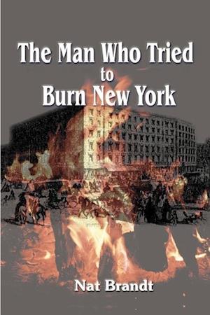 The Man Who Tried to Burn New York