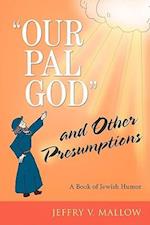 "Our Pal God" and Other Presumptions