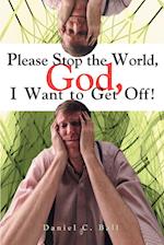 Please Stop the World, God, I Want to Get Off!