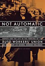 Not Automatic: Women and the Left in the Forging of the Auto Workers' Union 