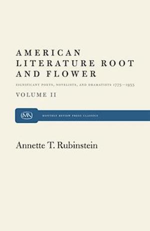 American Literature Root and Flower, Volume II: Significant Poets, Novelists, and Dramatists 1775-1955