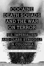 Cocaine, Death Squads, and the War on Terror: U.S. Imperialism and Class Struggle in Colombia 