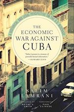 The Economic War Against Cuba: A Historical and Legal Perspective on the U.S. Blockade 