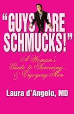 "Guys Are Schmucks!" A Woman's Guide to Surviving... & Enjoying Men