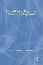 A Casebook of Cognitive Therapy for Psychosis