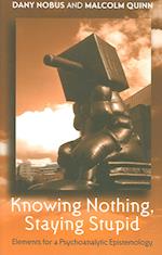 Knowing Nothing, Staying Stupid