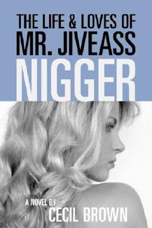 The Life and Loves of Mr. Jiveass Nigger