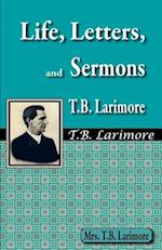 Life, Letters, and Sermons of T.B. Larimore