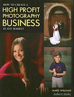 How to Create a High Profit Photography Business in Any Market