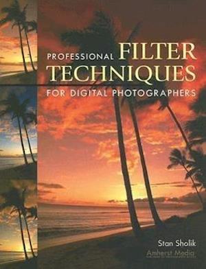 Professional Filter Techniques for Digital Photographers