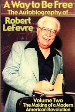 A Way to Be Free, the Autobiography of Robert LeFevre