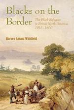 Blacks on the Border - The Black Refugees in British North America, 1815-1860