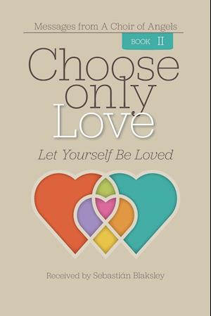 Choose Only Love: Let Yourself Be Loved