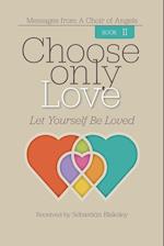 Choose Only Love: Let Yourself Be Loved 