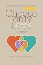 Choose Only Love: Wisdom: Wisdom 