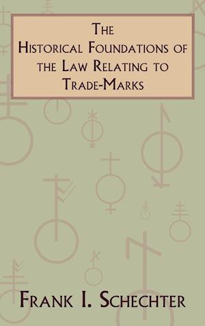 The Historical Foundations of the Law Relating to Trade-Marks