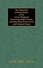 The Third Part of the Institutes of the Laws of England