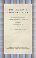 The Delegate from New York or Proceedings of the Federal Convention of 1787 from the Notes of John Lansing, Jr. (1939)