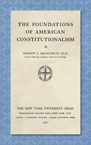 The Foundations of American Constitutionalism [1932]