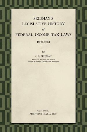 Seidman's Legislative History of Federal Income Tax Laws 1938-1861