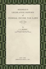 Seidman's Legislative History of Federal Income Tax Laws 1938-1861