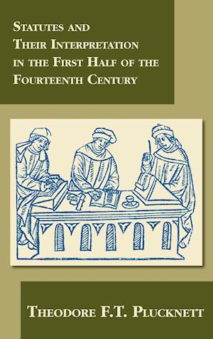 Statutes and Their Interpretation in the First Half of the Fourteenth Century