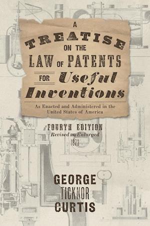 A Treatise on the Law of Patents for Useful Inventions as Enacted and Administered in the United States of America (1873)