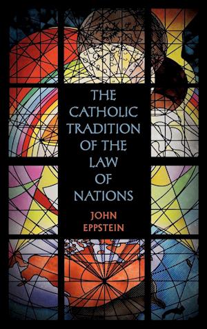 The Catholic Tradition of the Law of Nations