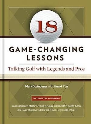 18 Game-Changing Lessons:Talking Golf with Legends and Pros