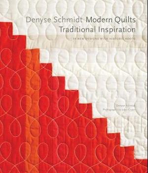 Denyse Schmidt: Modern Quilts, Traditional Inspiration: 20 New Designs with Historic Roots