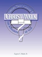 Christ-Walk, Finding True Worship & the Kingdom of God