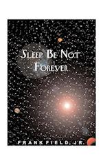 Sleep Be Not Forever