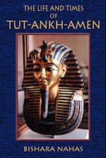 The Life and Times of Tut-Ankh-Amen