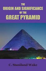 The Origin and Significance of the Great Pyramid