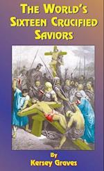 The World's Sixteen Crucified Saviors: Or Christianity Before Christ 