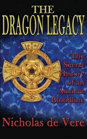 The Dragon Legacy: The Secret History of an Ancient Bloodline