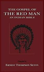 The Gospel of the Red Man the Gospel of the Red Man: An Indian Bible an Indian Bible 