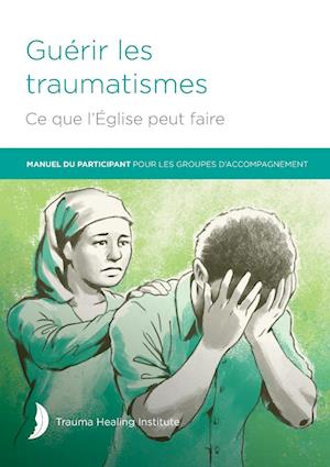 Guérir les traumatismes Ce que l'Église peut faire