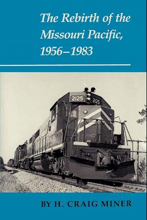 The Rebirth of the Missouri Pacific, 1956-1983