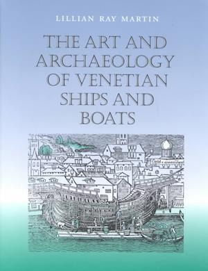 The Art and Archaeology of Venetian Ships and Boats